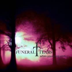 Funeral Tears : When Your Song Ends